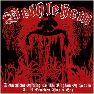 Bethlehem ‎- A Sacrificial Offering To The Kingdom Of Heaven In A Cracked Dog's Ear CD