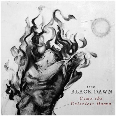 True Black Dawn ‎- Come the Colorless Dawn Digi CD